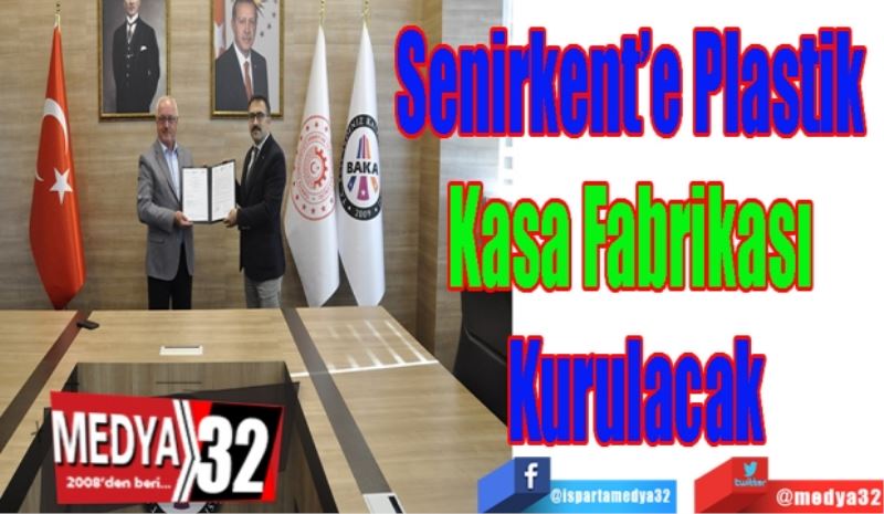 Senirkent’e Plastik 
Kasa Fabrikası 
Kurulacak 
