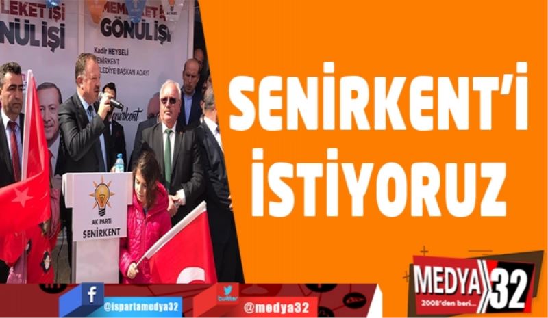 Senirkent’i istiyoruz