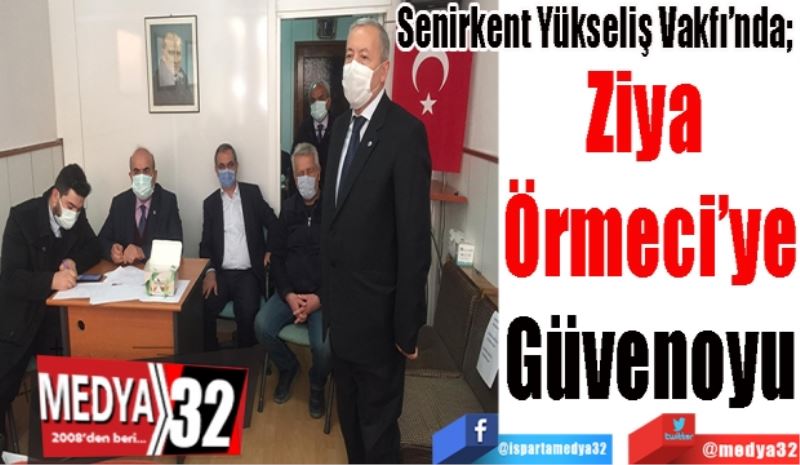 Senirkent Yükseliş Vakfı’nda; 
Ziya 
Örmeci’ye
Güvenoyu    
