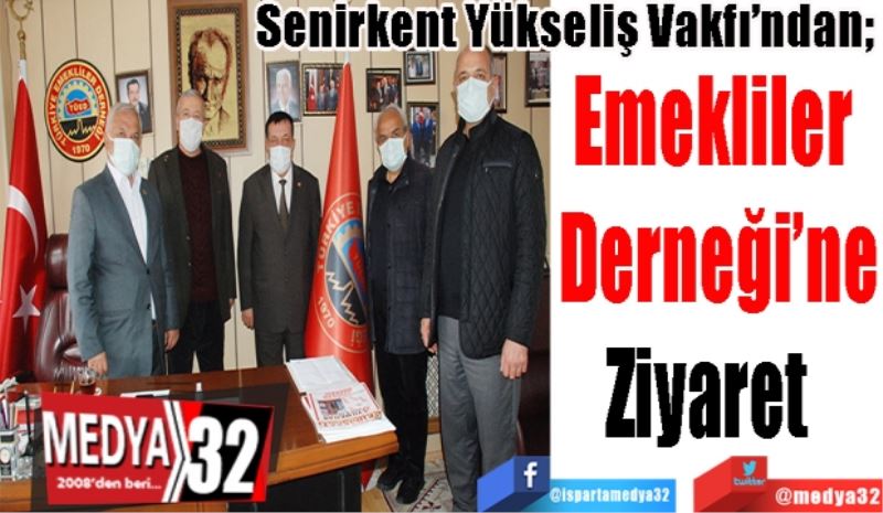 Senirkent Yükseliş Vakfı’ndan; 
Emekliler 
Derneği’ne
Ziyaret  
