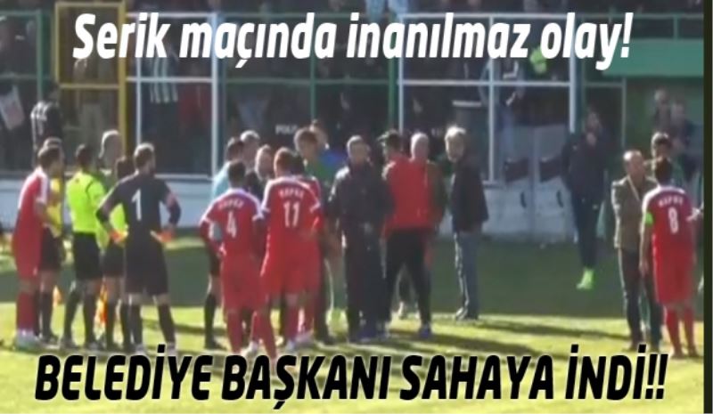 Serik maçında belediye başkanı sahaya indi!