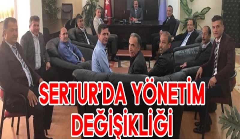SERTUR’DA YÖNETİM DEĞİŞİKLİĞİ