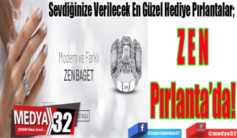 Sevdiğinize Verilecek En Güzel Hediye Pırlantalar; 
ZEN
Pırlanta’da!
