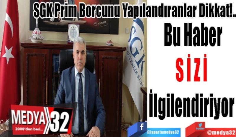 SGK Prim Borcunu Yapılandıranlar Dikkat!.. 
Bu Haber
SİZİ 
İlgilendiriyor 
