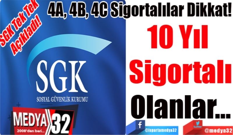 SGK Tek Tek 
Açıkladı! 
4A, 4B, 4C Sigortalılar Dikkat!
10 Yıl 
Sigortalı
Olanlar…
