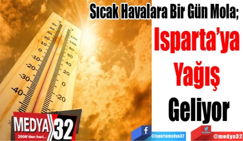 Sıcak Havalara Bir Gün Mola; 
Isparta’ya 
Yağış 
Geliyor
