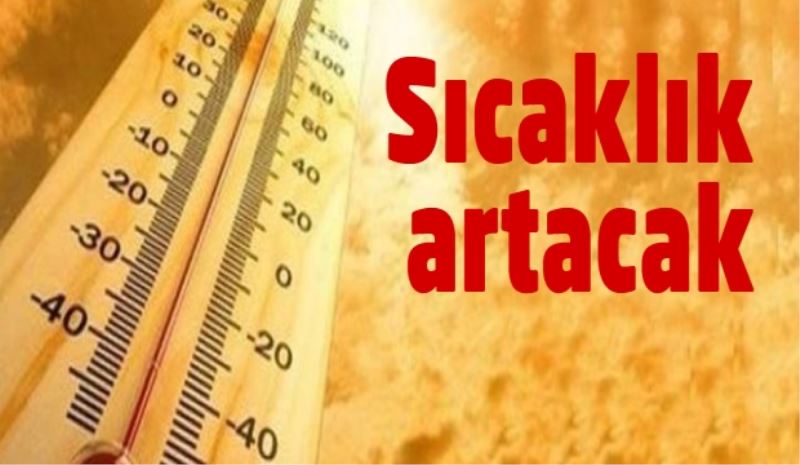 Sıcaklık artacak