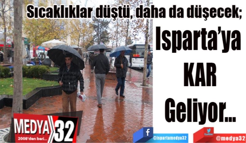 Sıcaklıklar düştü, daha da düşecek; 
Isparta’ya 
KAR
Geliyor…
