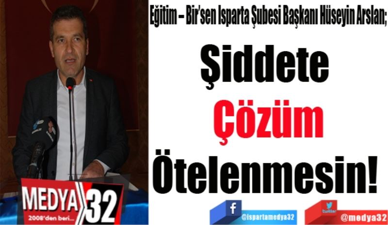 Şiddete 
Çözüm
Ötelenmesin! 
