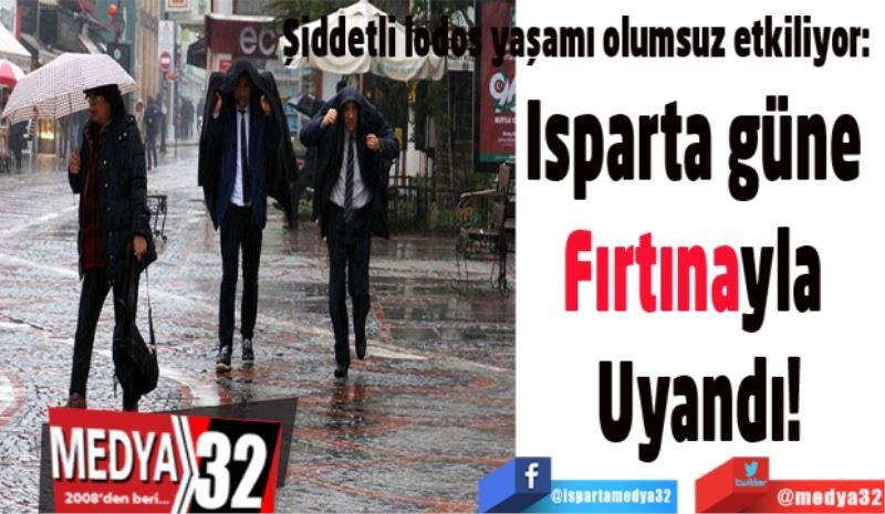 Şiddetli lodos yaşamı olumsuz etkiliyor: 
Isparta güne 
Fırtınayla 
Uyandı
