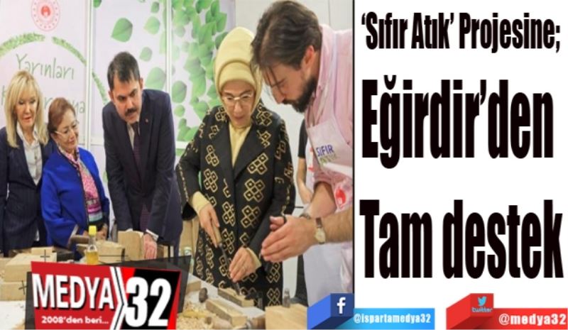 ‘Sıfır Atık’ Projesine; 
Eğirdir’den 
Tam destek
