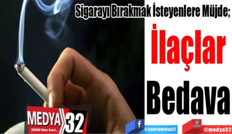 Sigarayı Bırakmak İsteyenlere Müjde;  
İlaçlar 
Bedava 
