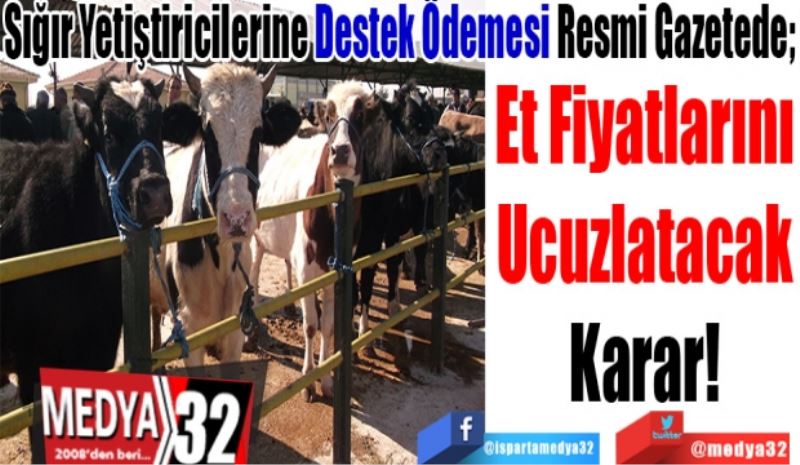 Sığır Yetiştiricilerine Destek Ödemesi Resmi Gazetede; 
Et Fiyatlarını
Ucuzlatacak
Karar! 
