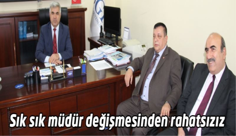 Sık sık müdür değişmesinden rahatsızız 
