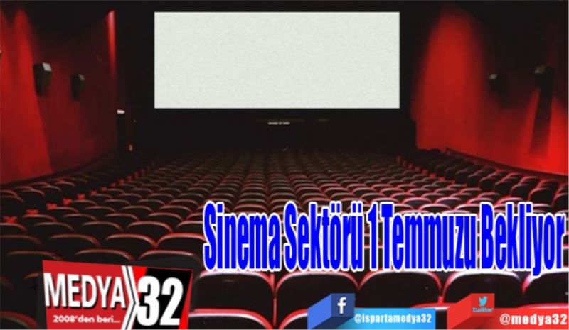 Sinema Sektörü
1 Temmuzu 
Bekliyor
