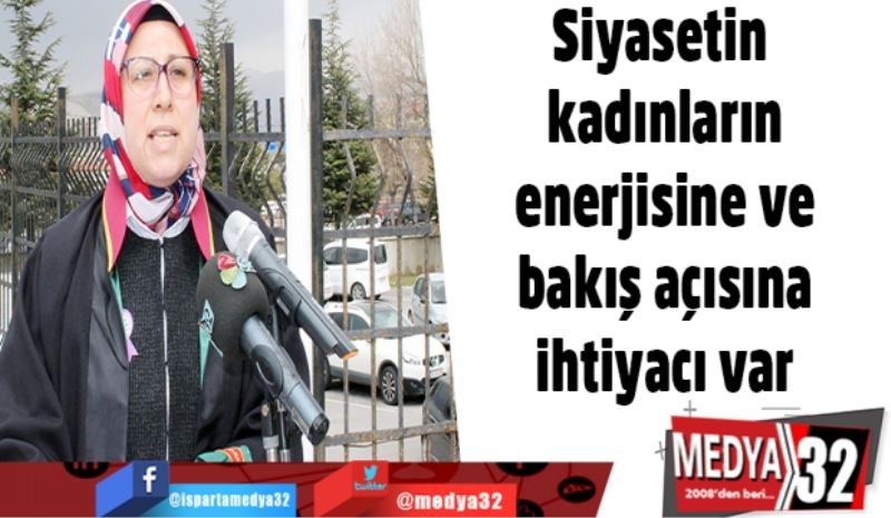 Siyasetin kadınların enerjisine ve bakış açısına ihtiyacı var