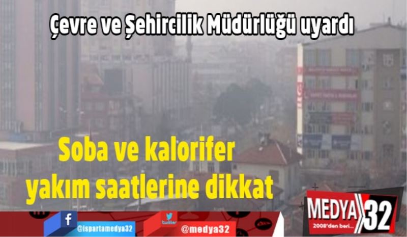 Soba ve kalorifer yakım saatlerine dikkat