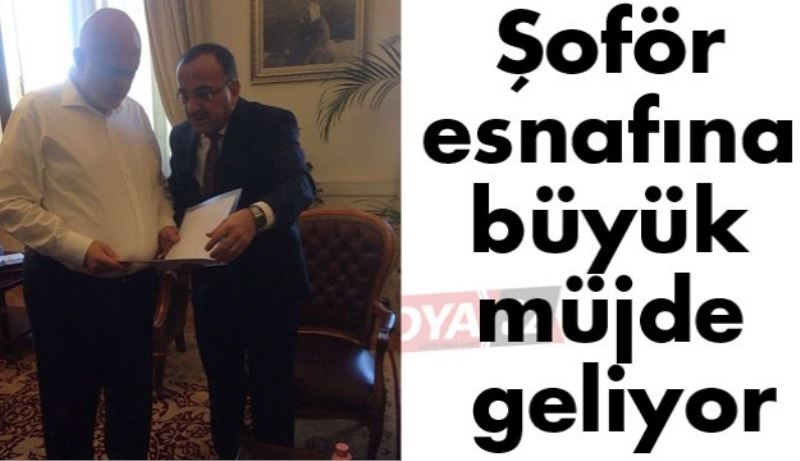 Şoför esnafına büyük müjde geliyor