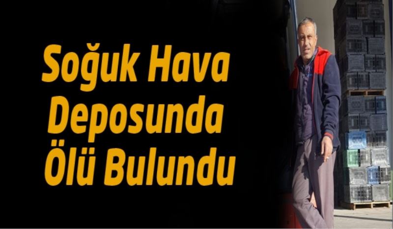 Soğuk Hava Deposunda Ölü Bulundu