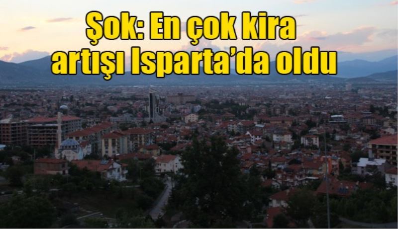 Şok! En çok kira artışı Isparta’da oldu