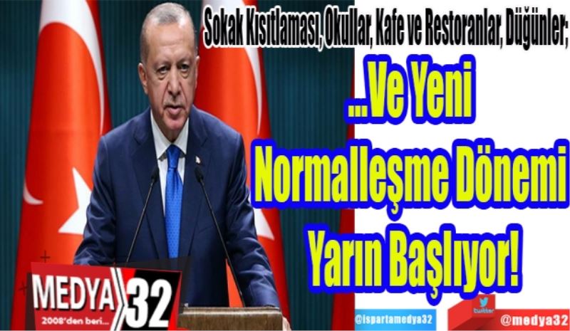 Sokak Kısıtlaması, Okullar, Kafe ve Restoranlar, Düğünler; 
…Ve Yeni 
Normalleşme Dönemi 
Yarın Başlıyor! 
