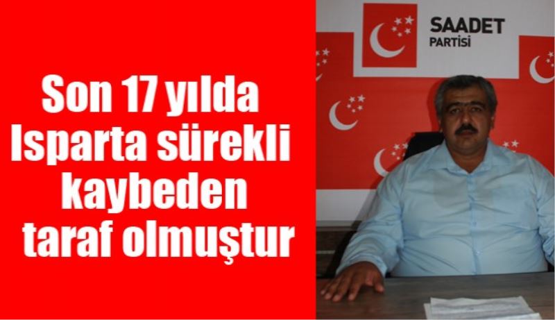 Son 17 yılda Isparta sürekli kaybeden taraf olmuştur