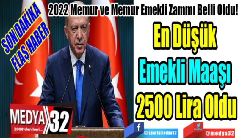SON DAKİKA FLAŞ HABER
2022 Memur ve Memur Emekli Zammı Belli Oldu!
En Düşük 
Emekli Maaşı 
2500 Lira Oldu 
