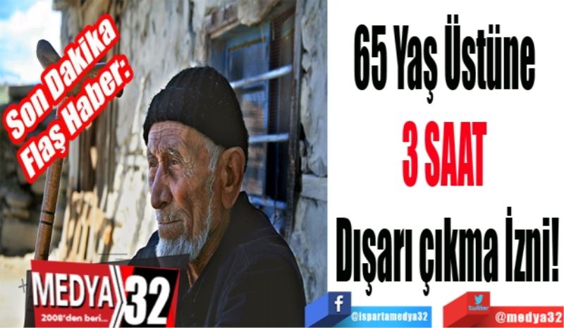 Son Dakika
Flaş Haber: 
65 Yaş Üstüne 
3 SAAT 
Dışarı çıkma İzni!
