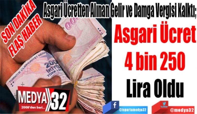 SON DAKİKA
FLAŞ HABER 
Asgari Ücretten Alınan Gelir ve Damga Vergisi Kalktı; 
Asgari Ücret
4 bin 250
Lira Oldu 
