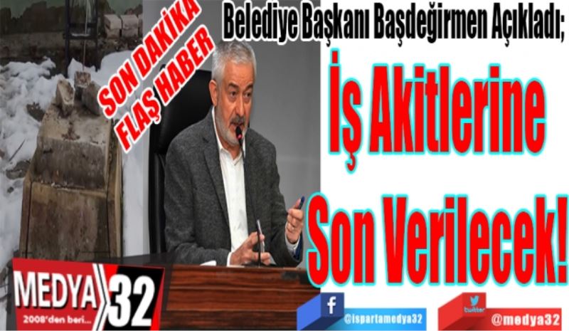 SON DAKİKA
FLAŞ HABER 
Belediye Başkanı Başdeğirmen Açıkladı; 
İş Akitlerine
Son Verilecek! 
