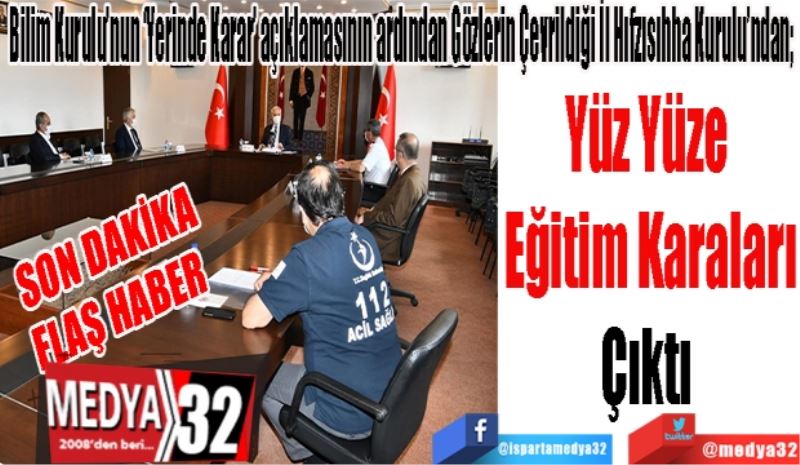 SON DAKİKA
FLAŞ HABER 
Bilim Kurulu’nun ‘Yerinde Karar’ açıklamasının ardından Gözlerin Çevrildiği İl Hıfzısıhha Kurulu’ndan; 
Yüz Yüze 
Eğitim Karaları
Çıktı 
