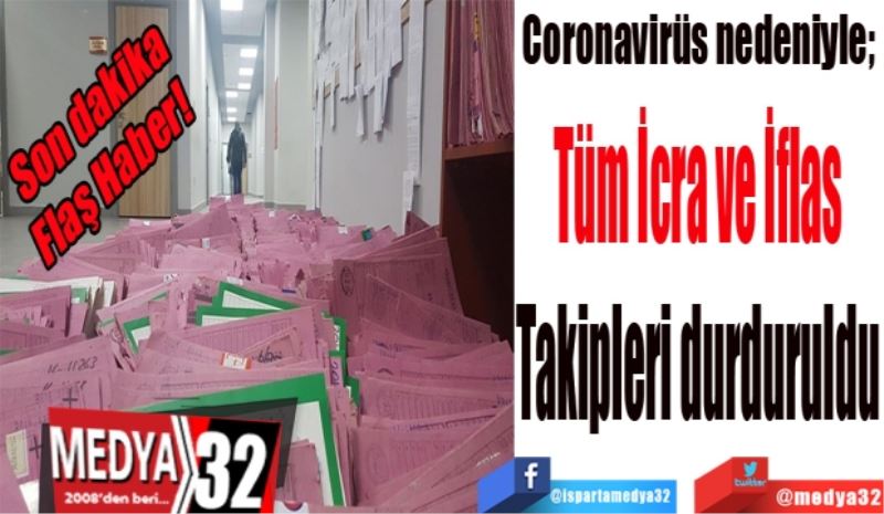 Son dakika
Flaş Haber! 
Coronavirüs nedeniyle; 
Tüm İcra ve İflas 
Takibi durduruldu 
