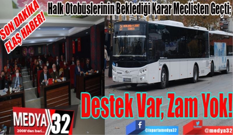 SON DAKİKA 
FLAŞ HABER! 
Halk Otobüslerinin Beklediği Karar Meclisten Geçti; 
Destek Var
Zam Yok! 
