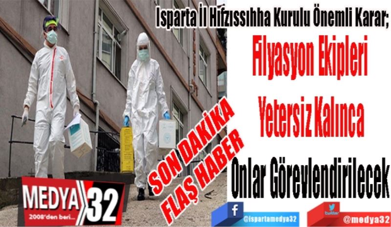 SON DAKİKA
FLAŞ HABER 
Isparta İl Hıfzıssıhha Kurulu Önemli Karar; 
Filyasyon Ekipleri 
Yetersiz Kalınca
Onlar Görevlendirilecek 
