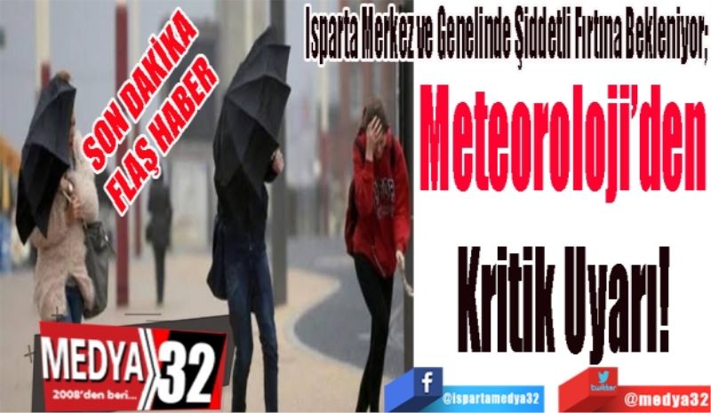 SON DAKİKA
FLAŞ HABER 
Isparta Merkez ve Genelinde Şiddetli Fırtına Bekleniyor; 
Meteoroloji’den 
Kritik Uyarı! 
