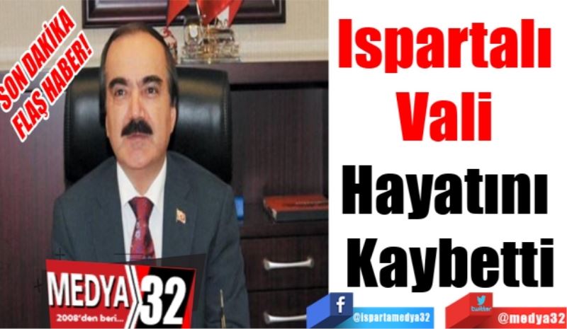 SON DAKİKA 
FLAŞ HABER! 
Ispartalı 
Vali 
Hayatını 
Kaybetti 
