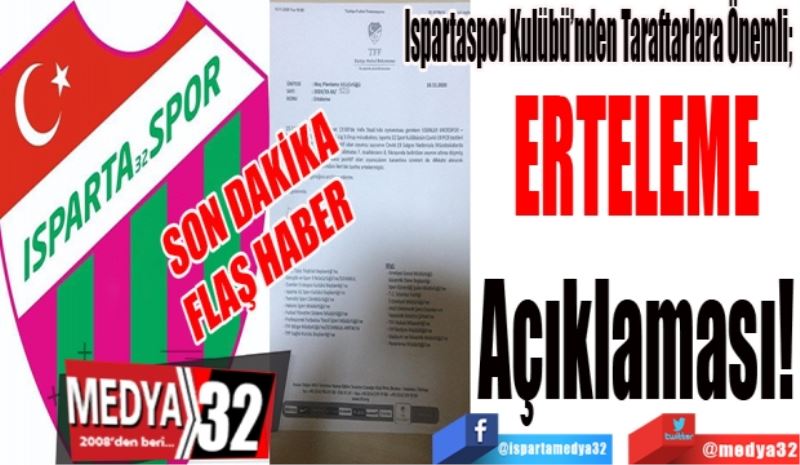 SON DAKİKA
FLAŞ HABER 
Ispartaspor Kulübü’nden Taraftarlara Önemli; 
ERTELEME 
Açıklaması! 
