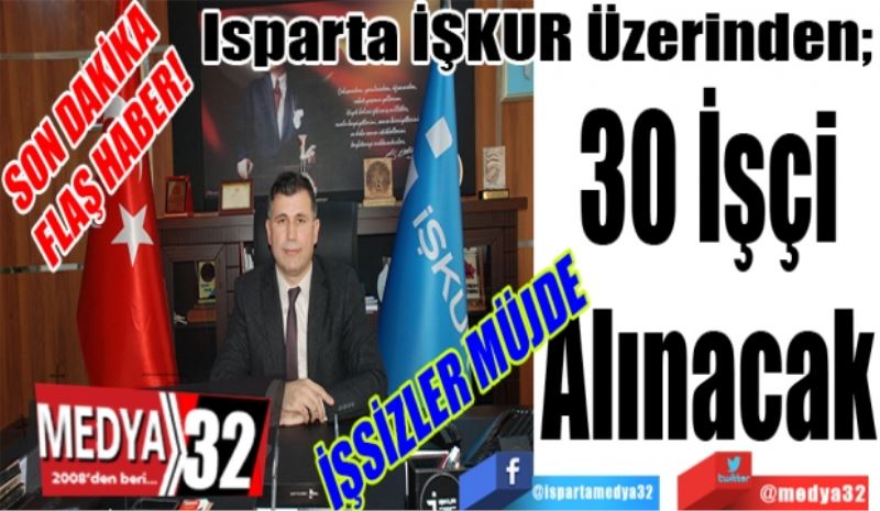 SON DAKİKA 
FLAŞ HABER!
İŞSİZLER MÜJDE 
Isparta İŞKUR Üzerinden; 
30 İşçi
Alınacak
