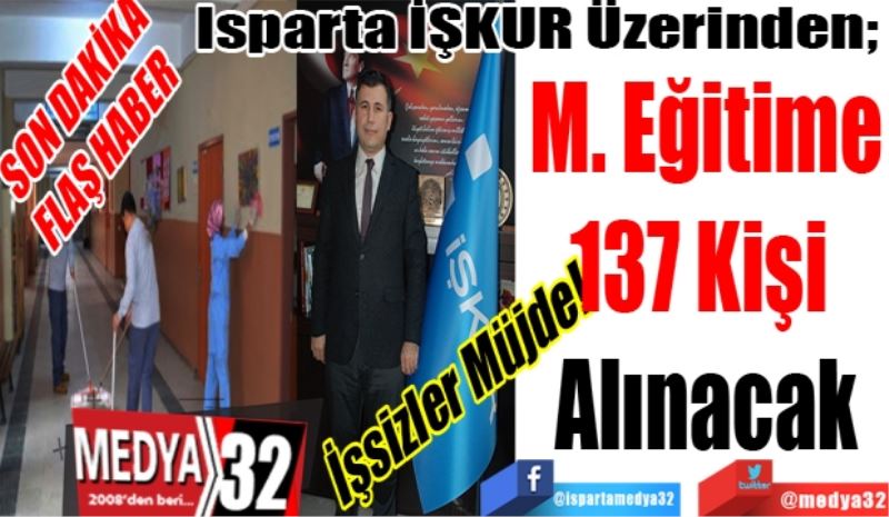 SON DAKİKA
FLAŞ HABER 
İşsizler Müjde! 
Isparta İŞKUR Üzerinden; 
M. Eğitime
137 Kişi 
Alınacak 
