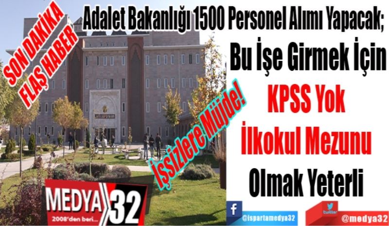 SON DAKİKA 
FLAŞ HABER 
İşsizlere Müjde!
Adalet Bakanlığı 1500 Personel Alımı Yapacak; 
Bu İşe Girmek İçin
KPSS Yok, 
İlkokul Mezunu 
Olmak Yeterli 
