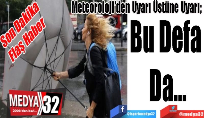 Son Dakika
Flaş Haber 
Meteoroloji’den Uyarı Üstüne Uyarı; 
Bu Defa 
Da…
