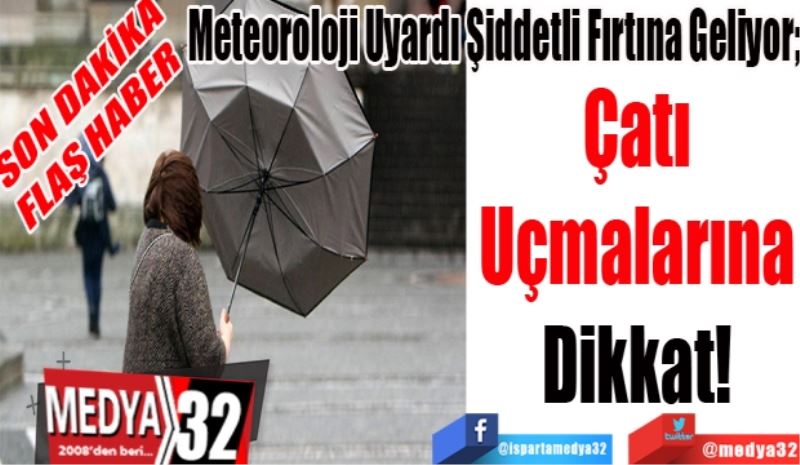 SON DAKİKA
FLAŞ HABER 
Meteoroloji Uyardı Şiddetli Fırtına Geliyor;
Çatı Uçmalarına Dikkat! 
