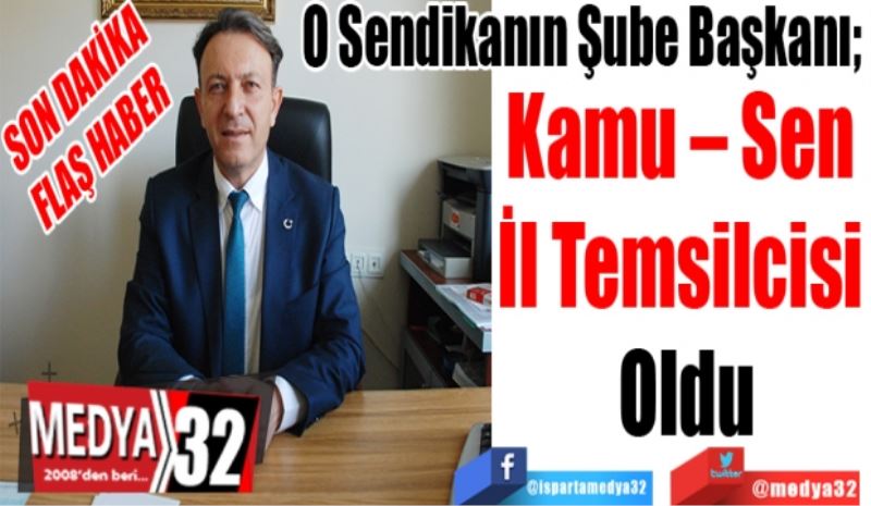 SON DAKİKA
FLAŞ HABER 
O Sendikanın Şube Başkanı; 
Kamu – Sen 
İl Temsilcisi 
Oldu
