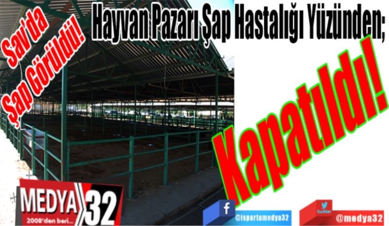 SON DAKİKA
FLAŞ HABER 
Sav’da 
Şap Görüldü! 
Hayvan Pazarı Şap Hastalığı Yüzünden; 
Kapatıldı!
