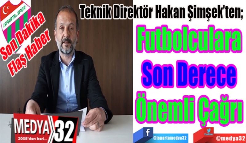 Son Dakika
Flaş Haber 
Teknik Direktör Hakan Şimşek’ten; 
Futbolculara 
Son Derece 
Önemli Çağrı 
