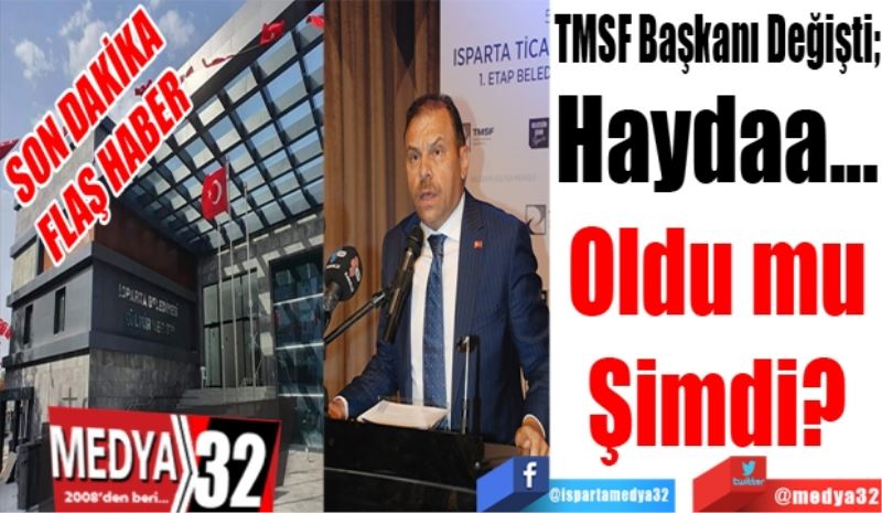 SON DAKİKA
FLAŞ HABER 
TMSF Başkanı Değişti; 
Haydaa
Oldu mu
Şimdi? 

