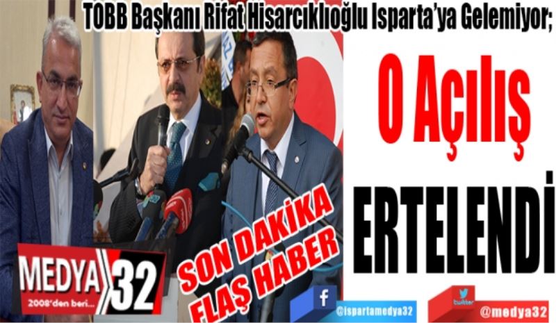 SON DAKİKA
FLAŞ HABER 
TOBB Başkanı Rifat Hisarcıklıoğlu Isparta’ya Gelemiyor; 
O Açılış
ERTELENDİ
