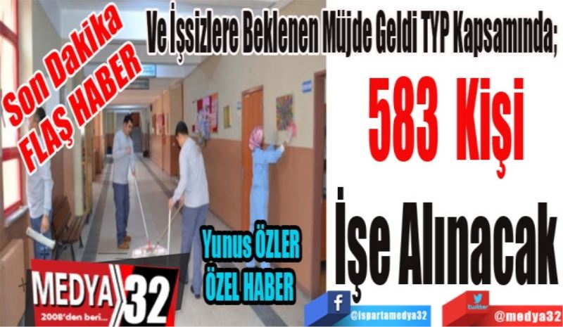 Son Dakika 
FLAŞ HABER 
Ve İşsizlere Beklenen Müjde Geldi TYP Kapsamında; 
583 Kişi
İşe Alınacak
