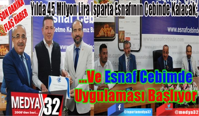 SON DAKİKA 
FLAŞ HABER 
Yılda 45 Milyon Lira Isparta Esnafının Cebinde Kalacak; 
…Ve Esnaf Cebimde
Uygulaması Başlıyor
