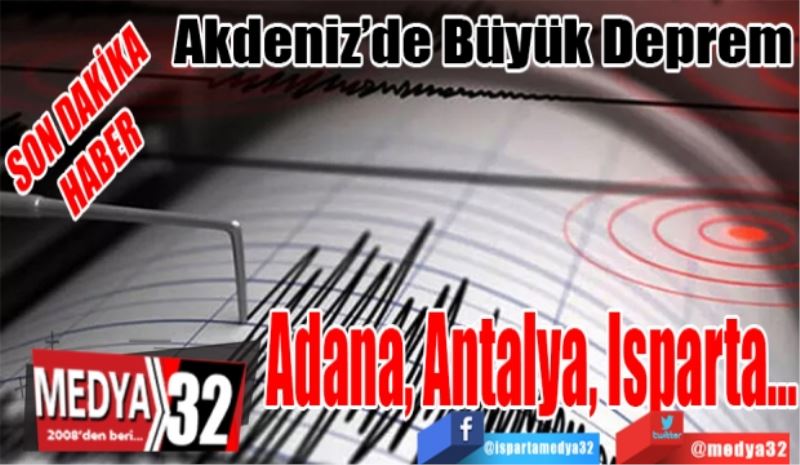 SON DAKİKA
HABER 
Akdeniz’de Büyük Deprem
Adana, Antalya, Isparta…
